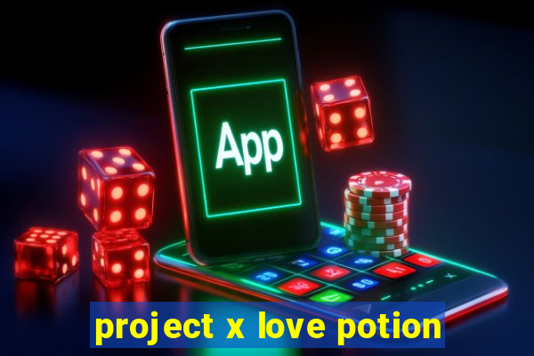 project x love potion